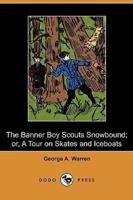 The Banner Boy Scouts Snowbound; Or, a Tour on Skates and Iceboats (Dodo Press)