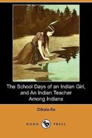 The School Days of an Indian Girl, and an Indian Teacher Among Indians (Dodo Press)