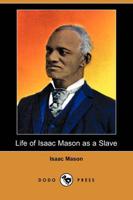 Life of Isaac Mason As a Slave (Dodo Press)