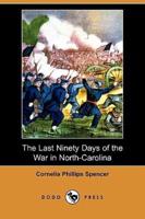 The Last Ninety Days of the War in North-Carolina (Dodo Press)