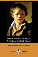 Master William Mitten; Or, a Youth of Brilliant Talents Who Was Ruined by B
