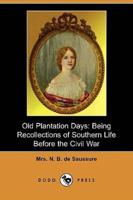 Old Plantation Days: Being Recollections of Southern Life Before the Civil War (Dodo Press)