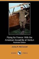 Flying for France: With the American Escadrille at Verdun (Illustrated Edition) (Dodo Press)