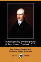 Autobiography and Biography of REV. Joseph Caldwell, D. D. (Dodo Press)