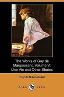 The Works of Guy de Maupassant, Volume V: Une Vie and Other Stories (Dodo Press)