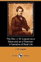 The REV. J. W. Loguen as a Slave and as a Freeman: A Narrative of Real Life (Dodo Press)