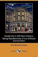 Social Life in Old New Orleans: Being Recollections of My Girlhood (Illustrated Edition) (Dodo Press)