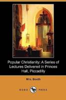 Popular Christianity: A Series of Lectures Delivered in Princes Hall, Piccadilly (Dodo Press)