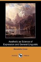 Aesthetic as Science of Expression and General Linguistic (Dodo Press)