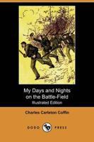 My Days and Nights on the Battle-Field (Illustrated Edition) (Dodo Press)