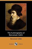The Autobiography of Benvenuto Cellini (Dodo Press)