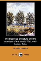 The Beauties of Nature and the Wonders of the World We Live in (Illustrated Edition) (Dodo Press)