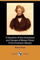 A Narrative of the Adventures and Escape of Moses Roper from American Slavery (Dodo Press)