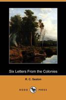 Six Letters from the Colonies (Dodo Press)