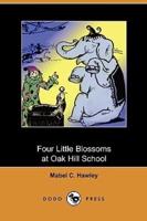 Four Little Blossoms at Oak Hill School (Dodo Press)