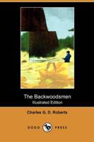 The Backwoodsmen (Illustrated Edition) (Dodo Press)