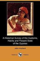 A Historical Survey of the Customs, Habits and Present State of the Gypsies (Dodo Press)