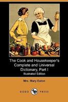 The Cook and Housekeeper's Complete and Universal Dictionary, Part I (Illustrated Edition) (Dodo Press)