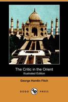 Critic in the Orient (Illustrated Edition) (Dodo Press)