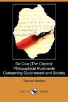 de Cive (the Citizen): Philosophical Rudiments Concerning Government and Society (Dodo Press)