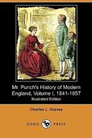 Mr. Punch's History of Modern England, Volume I, 1841-1857 (Illustrated Edition) (Dodo Press)