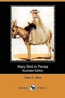Mary Bird in Persia (Illustrated Edition) (Dodo Press)