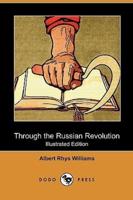 Through the Russian Revolution (Illustrated Edition) (Dodo Press)