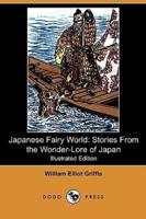 Japanese Fairy World: Stories from the Wonder-Lore of Japan (Illustrated Edition) (Dodo Press)