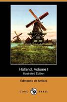 Holland, Volume I (Illustrated Edition) (Dodo Press)
