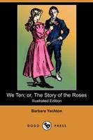We Ten; Or, the Story of the Roses (Illustrated Edition) (Dodo Press)