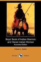 Boys' Book of Indian Warriors and Heroic Indian Women (Illustrated Edition) (Dodo Press)