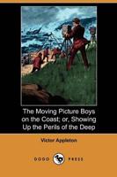 Moving Picture Boys on the Coast; Or, Showing Up the Perils of the Deep (Do