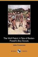 The Wolf Patrol: A Tale of Baden-Powell's Boy Scouts (Dodo Press)