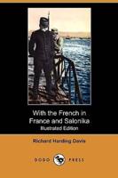 With the French in France and Salonika (Illustrated Edition) (Dodo Press)