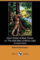 Dave Porter at Bear Camp; Or, the Wild Man of Mirror Lake (Illustrated Edit