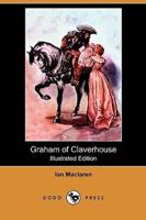 Graham of Claverhouse (Illustrated Edition) (Dodo Press)