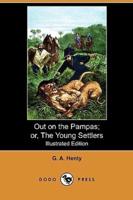Out on the Pampas; Or, the Young Settlers (Illustrated Edition) (Dodo Press)