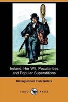 Ireland: Her Wit, Peculiarities and Popular Superstitions (Dodo Press)