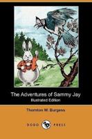 The Adventures of Sammy Jay (Illustrated Edition) (Dodo Press)