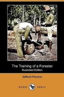 The Training of a Forester (Illustrated Edition) (Dodo Press)