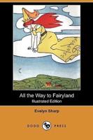 All the Way to Fairyland (Illustrated Edition) (Dodo Press)