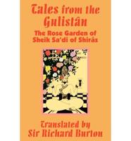 Tales from the Gulist[n: The Rose Garden of Sheik Sa'di of Shir[z