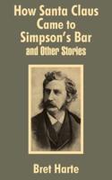 How Santa Claus Came to Simpson's Bar & Other Stories