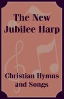 New Jubilee Harp Christian Hymns and Songs, The