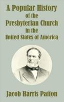 A Popular History of the Presbyterian Church in the United States of America