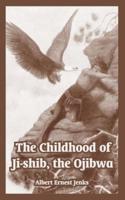 Childhood of Ji-Shib, the Ojibwa