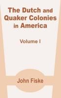 The Dutch and Quaker Colonies in America (Volume One)