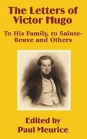 The Letters of Victor Hugo: To His Family, to Sainte-Beuve and Others