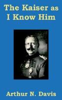 The Kaiser as I Know Him, The