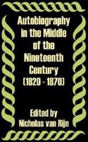 Autobiography in the Middle of the Nineteenth Century (1820 - 1870)